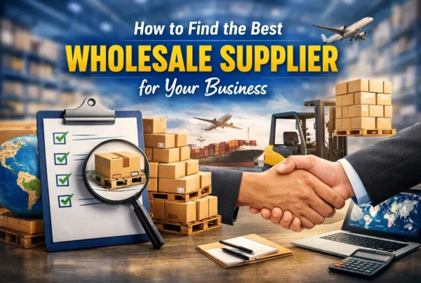 How to Find the Best Wholesale Supplier for Your Business